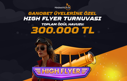 GANOBET ÜYELERİNE ÖZEL HIGH FLYER TURNUVASI